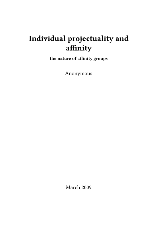 Individual projectuality and
affinity

the nature of affinity groups

Anonymous

March 2009
